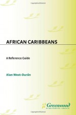 African Caribbeans: A Reference Guide - Alan West-Duran