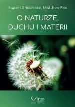 O naturze, duchu i materii - Matthew Fox, Rupert Sheldrake, Ewa Krystyna Suskiewicz