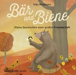 Bär und Biene: Kleine Geschichten einer großen Freundschaft - Stijn Moekaars, Suzanne Diederen, Dirk Kauffels, Nina Petri, Mirjam Pressler