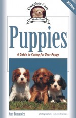 Puppies: A Complete Guide to Caring for Your Puppy - Amy Fernandez, Isabelle Francais