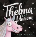 Thelma the Unicorn - Aaron Blabey