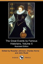 The Great Events by Famous Historians, Volume X (Illustrated Edition) (Dodo Press) - Rossiter Johnson, Charles F. Horne, John Rudd