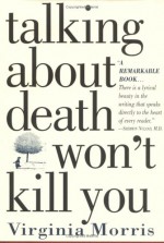 Talking about Death Won't Kill You - Virginia Morris