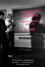 Einstein's Universe: Gravity at Work and Play - A. Zee