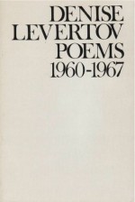 Poems of Denise Levertov, 1960-1967 - Denise Levertov