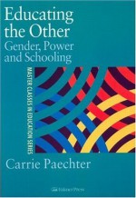 Educating the Other: Gender, Power and Schooling (Master Classes in Education) - Dr Carrie Paechter, Carrie Paechter