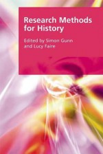 Research Methods for History. Edited by Simon Gunn and Lucy Faire - Simon Gunn