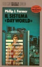 Il sistema Dayworld - Philip José Farmer, Sandro Sandrelli, Giampaolo Cossato