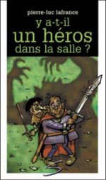 Y a-t-il un héros dans la salle? - Pierre-Luc Lafrance