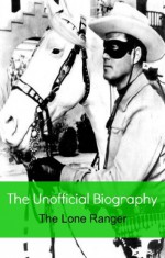 The Lone Ranger: The Unofficial Biography (Reference) - Jennifer Warner, LifeCaps