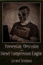 Possession, Obsession and a Diesel Compression Engine - Gerard Brennan