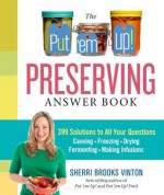 The Put 'em Up! Food Preservation Companion: Answer Your Questions, Solve Your Problems, Perfect Your Technique - Sherri Brooks Vinton