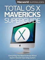 Total OS X Mavericks Superguide: Everything you need to know about Apple's newest operating system (Macworld Superguides) - Macworld Editors