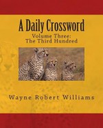 A Daily Crossword Volume Three - Wayne Robert Williams