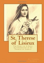 St. Therese of Lisieux: The Story of A Soul: Autobiography of St Therese of Lisieux - St. Therese Lisieux