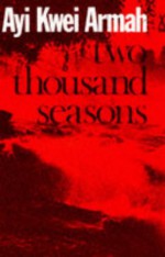 Two Thousand Seasons - Ayi Kwei Armah