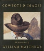 Cowboys & Images: The Watercolors of William Matthews - William Matthews