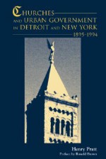 Churches and Urban Government in Detroit and New York, 1895-1994 - Henry J. Pratt, Annis Pratt, Faith Pratt Hopp, Ronald Brown