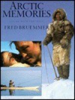 Arctic Memories: Living with the Inuit - Fred Bruemmer