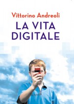 La vita digitale - Vittorino Andreoli