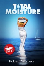 Total Moisture (The Toby Series Book 2) - Robert MacLean