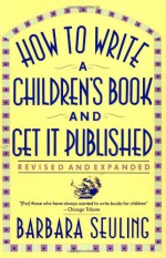 How to Write a Children's Book and Get It Published - Barbara Seuling