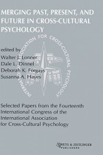 Merging Past, Present, And Future In Cross Cultural Psychology (Selected Papers From The Fourteenth International Congress Of The International Association For Cross Cultural Psychology) - International Association for Cross-Cult