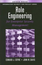 Role Engineering for Enterprise Security Management - Edward J. Coyne, Sr., John M. Davis, Edward J. Coyne, Sr.