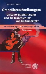 Grenzuberschreibungen: Chicano-Erzahlliteratur Und Die Inszenierung Von Kulturkontakt - Markus Heide