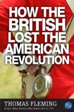 How the British Lost the American Revolution (The Thomas Fleming Library) - Thomas J. Fleming