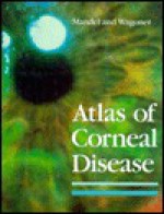 Atlas of Corneal Disease - Brian Mandell, Michael D. Wagner