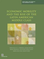 Economic Mobility and the Rise of the Latin American Middle Class - Francisco H G Ferreira, Julian Messina