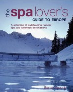 The Spa Lover's Guide to Europe - Sarah Woods