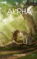 Avoiding Alpha (Alpha Girl) (Volume 2) - Aileen Erin