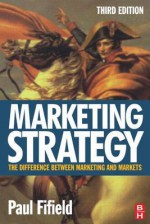 Marketing Strategy: The Difference Between Marketing and Markets - Paul Fifield