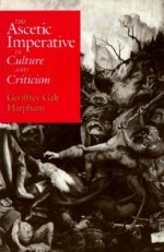 The Ascetic Imperative in Culture and Criticism - Geoffrey Galt Harpham