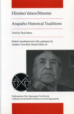 Arapaho Historical Traditions, As Told by Paul Moss: Hinono'einoo3itoono - Paul Moss, Andrew Cowell, Alonzo Moss, Alonzo Moss, Sr.