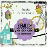 Ziemlich unverbesserlich: Eine Familienkomödie - Frauke Scheunemann, Marie Bierstedt, Der Hörverlag