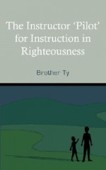 The Instructor Pilot for Instruction in Righteousness - Brother Ty