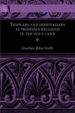 Templars and Hospitallers as Professed Religious in the Holy Land - Jonathan Riley-Smith