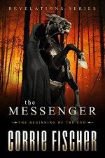 The Messenger: The Beginning of the End (Revelations Series Book 1) - Corrie Fischer, Elizabeth Mackey