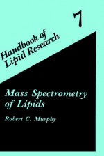 Mass Spectrometry of Lipids - Robert C. Murphy