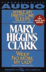 Mary Higgins Clark Gift Set Cst: While My Pretty One Sleeps and Weep No More My Lady - Mary Higgins Clark, Jessica Walter, Elizabeth Ashley