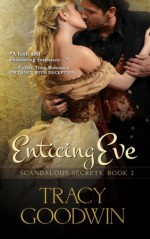 Enticing Eve: Scandalous Secrets, Book 2 (Volume 2) - Tracy Goodwin