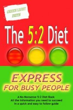 THE 5:2 DIET EXPRESS FOR BUSY PEOPLE + FREE VIDEO EXPLAINING AN UNUSUAL TIP TO GETTING A FLATTER BELLY QUICKLY - Mark Laxton