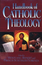 Handbook of Catholic Theology - Wolfgang Beinert, Elisabeth Schüssler Fiorenza, Francis Schussler Fiorenza