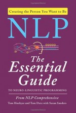 NLP: The Essential Guide to Neuro-Linguistic Programming - Nlp Comprehensive, Tom Dotz, Tom Hoobyar, Susan Sanders