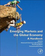 Emerging Markets and the Global Economy: A Handbook - Duc Khuong Nguyen, Sabri Boubaker, Mohammed El Hedi Arouri