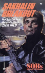 Sakhalin Breakout (SOBs, Soldiers of Barrabas #18) - Jack Hild, Jack Garside