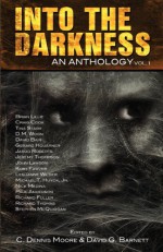 Into the Darkness: An Anthology (Volume 1) - C. Dennis Moore, David G. Barnett, Gerard Houarner, John Lawson, Michael T. Huyck Jr., Leslieanne Wilder, David Bain, Kurt Fawver, Nick Medina, Brian Lillie, Jeremy Thompson, D.M. Woon, Tina Starr, Richard Thomas, Craig Cook, Stephen McQuiggan, Jared Roberts, Richard Full